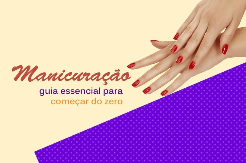 Manicure em casa: um guia simples e fácil para você fazer as unhas